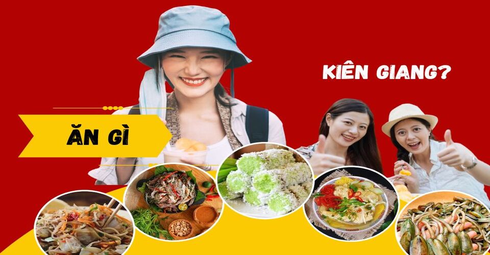 Danh sách đặc sản Kiên Giang làm say đắm khách du lịch ngay từ lần đầu thử